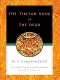 The Tibetan Book of the Dead : Or The After-Death Experiences on the Bardo Plane, according to Lama Kazi Dawa-Samdups English Rendering