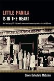 Little Manila Is in the Heart: The Making of the Filipina/O American Community in Stockton, California