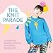 The Knit Parade: 12 Statement Sweater Patterns, 12 Motifs to Meddle With