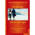 Ich h�re was, das du nicht sagst: Gewaltfreie Kommunikation in Beziehungen
