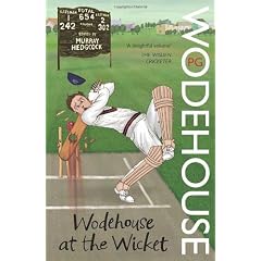 Wodehouse At The Wicket: A Cricketing Anthology