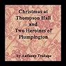 Christmas at Thompson Hall & Two Heroines of Plumpington