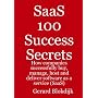 SaaS 100 Success Secrets - How companies successfully buy, manage, host and deliver software as a service (SaaS)