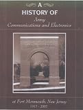 A History of Army Communications and Electronics at Fort Monmouth, New Jersey, 1917-2007