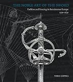 The noble art of the sword : fashion and fencing in Renaissance Europe 1520-1630