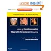 Atlas of Cardiovascular Magnetic Resonance Imaging: Expert Consult - Online and Print: Imaging Companion to Braunwald's Heart Disease, 1e (Imaging Techniques to Braunwald's Heart Disease)