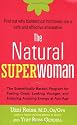 The Natural Superwoman: The Scientifically Backed Program for Feeling Great, Looking Younger,and Enjoying Amazing Energy at Any Age