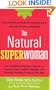 The Natural Superwoman: The Scientifically Backed Program for Feeling Great, Looking Younger,and Enjoying Amazing Energy at Any Age