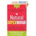 The Natural Superwoman: The Scientifically Backed Program for Feeling Great, Looking Younger,and Enjoying Amazing Energy at Any Age