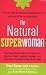 The Natural Superwoman: The Scientifically Backed Program for Feeling Great, Looking Younger,and Enjoying Amazing Energy at Any Age by Uzzi Reiss M. D. OB/GYN, Yfat Reiss Gendell