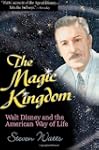 The Magic Kingdom: Walt Disney and th...