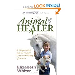 The Animal Healer: A Unique Insight into the Healing, Care and Wellbeing of Animals