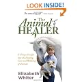 The Animal Healer: A Unique Insight into the Healing, Care and Wellbeing of Animals