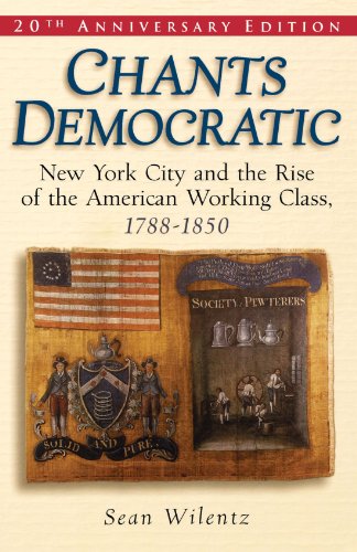 chants democratic new york city and the rise of the american working class 1788 1850 20th anniversary edition