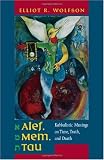 Alef, Mem, Tau: Kabbalistic Musings on Time, Truth, and Death (Taubman Lectures in Jewish Studies)