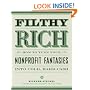 Filthy Rich: How to Turn Your Nonprofit Fantasies into Cold, Hard Cash: 2nd Edition