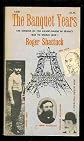 BANQUET YEARS : THE ORIGINS OF THE AVANT GARDE IN FRANCE 1885 TO WORLD WAR I