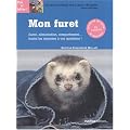 Mon furet : Sant�, alimentation, comportement... toutes les r�ponses � vos questions !