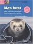 Mon furet : Sant�, alimentation, comportement... toutes les r�ponses � vos questions !