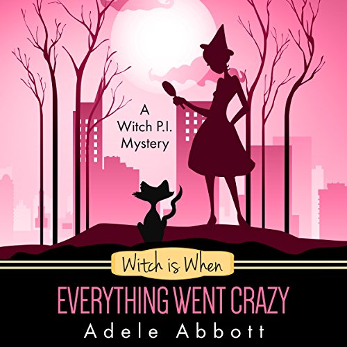 Witch Is When Everything Went Crazy: A Witch P.I. Mystery, Book 3