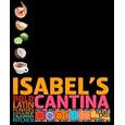 Isabel's Cantina: Bold Latin Flavors from the New California Kitchen by Isabel Cruz