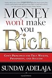 Money Won't Make You Rich: God's Principles for True Wealth, Prosperity, and Success