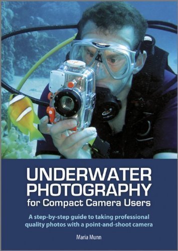 Underwater Photography for Compact Camera Users by Munn, Maria (2012)