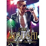 EXILE ATSUSHI Premium Live ～The Roots～ [DVD]