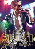 EXILE ATSUSHI Premium Live ~The Roots~ [DVD]