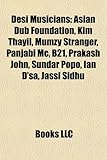 Desi Musicians: Asian Dub Foundation, Kim Thayil, Mumzy Stranger, Panjabi MC, B21, Prakash John, Sundar Popo, Ian D'Sa, Jassi Sidhu-