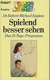 Spielend besser sehen - Das 21- Tage- Programm - ( Praxis Leben Lernen). - Robert-Michael Kaplan