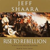 Rise to Rebellion: A Novel of the American Revolution | [Jeff Shaara]