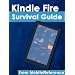 Kindle Fire Survival Guide: Step-by-step User Guide for Kindle Fire: Getting Started, Downloading FREE eBooks, Buying Apps, Watching Movies, and Surfing the Web (Mobi Manuals)