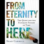 From Eternity to Here: The Quest for the Ultimate Theory of Time | [Sean Carroll]