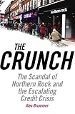 The crunch : the scandal of Northern Rock and the escalating credit crisis