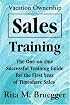 Vacation Ownership Sales Training: The One-on-One Successful Training Guide for the First Year of Timeshare Sales