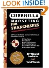 Guerrilla Marketing for Franchisees: 125 Proven Strategies, Tactics and Techniques to Increase Your Profits (Guerilla Marketing Press)