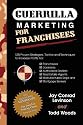 Guerrilla Marketing for Franchisees: 125 Proven Strategies, Tactics and Techniques to Increase Your Profits