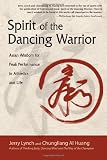Spirit of the Dancing Warrior: Asian Wisdom for Peak Performance in Athletic & Life