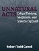Unnatural Acts: Critical Thinking, Skepticism, and Science Exposed! by Robert Carroll