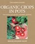 Organic Crops in Pots: How to Grow Your Own Vegetables, Fruits, and Herbs (Green Home)
