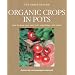 Organic Crops in Pots: How to Grow Your Own Vegetables, Fruits, and Herbs (Green Home)