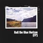 Roll the Blue Horizon Ep