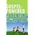 Gospel-Powered Parenting: How the Gospel Shapes and Transforms Parenting