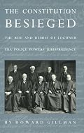 The Constitution Besieged: The Rise & Demise of Lochner Era Police Powers Jurisprudence