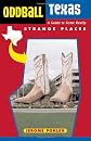 Oddball Texas: A Guide to Some Really Strange Places (Oddball series)