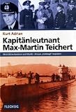Kapitänleutnant Max-Martin Teichert. Mit U 456 im Nordmeer und Atlantik - Kreuzer Edinburgh torpediert: Mit U 456 im Nordmeer und Atlantik - Kreuzer ... und Atlantik - Kreuzer Edinburgh torpediert