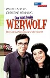 Du bist kein Werwolf: Eine Gebrauchsanweisung für die Pubertät