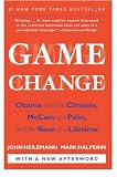 Game Change: Obama and the Clintons, McCain and Palin, and the Race of a Lifetime
