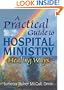 A Practical Guide to Hospital Ministry: Healing Ways (Haworth Religion and Mental Health.)